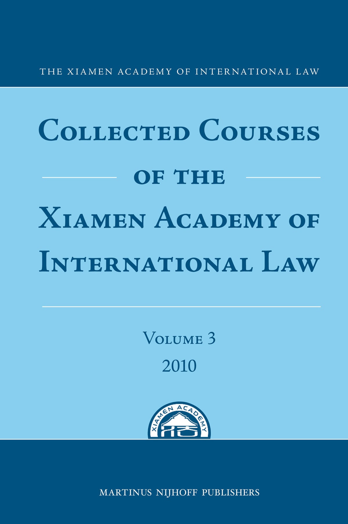 Cover image for Collected Courses of the Xiamen Academy of International Law, Volume 3 (2010) ISBN 9789004192911