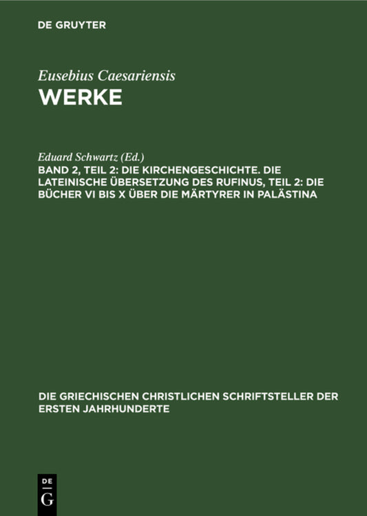 Die Kirchengeschichte. Die lateinische Übersetzung des Rufinus, Teil 2: Die Bücher VI Bis X über die Märtyrer in Palästina