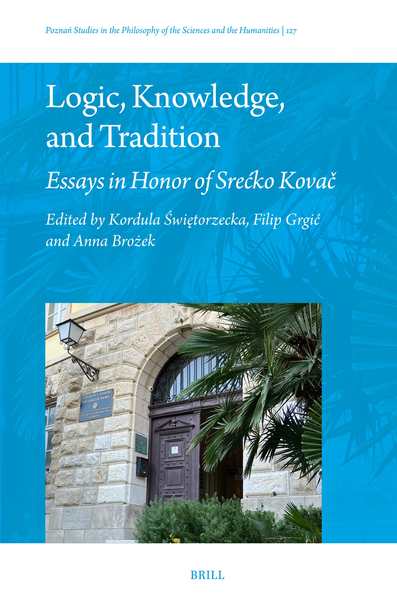 Logic, Knowledge, and Tradition: Essays in Honor of Srećko Kovač