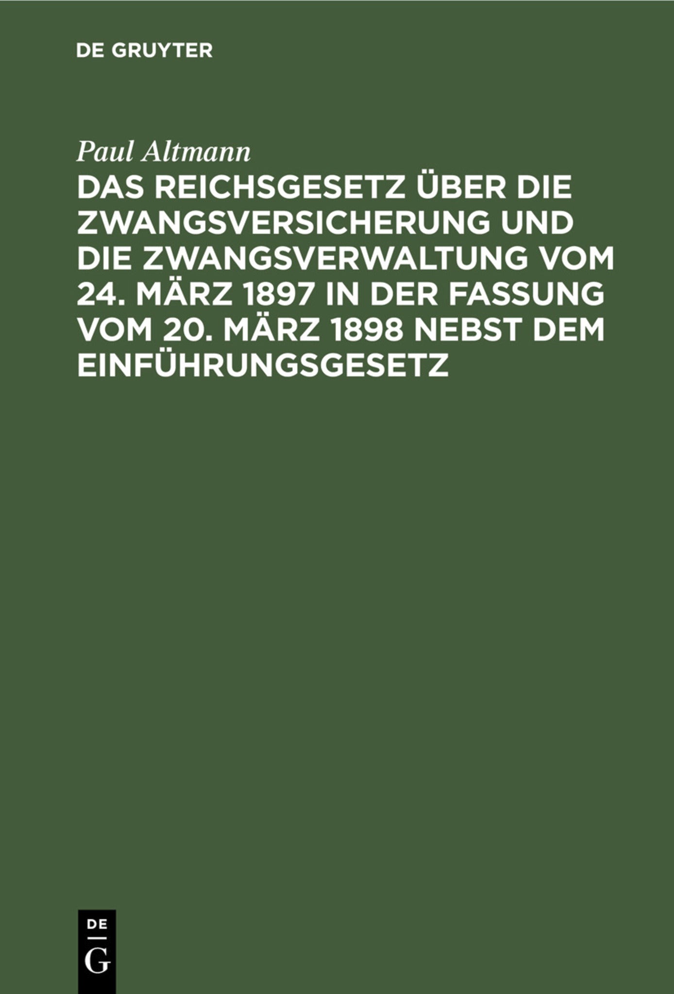 Das Reichsgesetz über die Zwangsversicherung und die Zwangsverwaltung vom 24. März 1897 in der Fassung vom 20. März 1898 nebst dem Einführungsgesetz