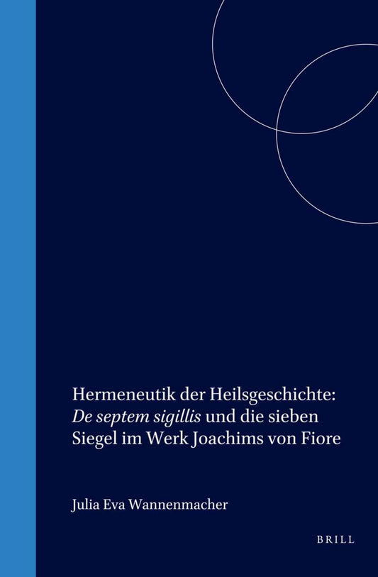 Hermeneutik der Heilsgeschichte: De septem sigillis und die sieben Siegel im Werk Joachims von Fiore