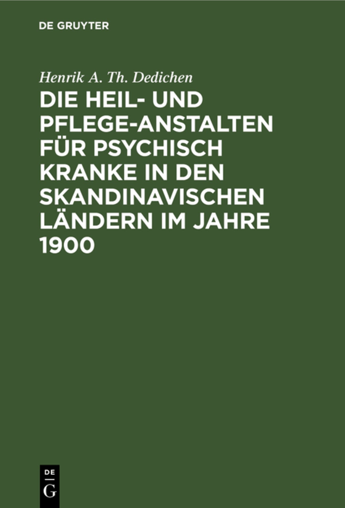 Cover image for Die Heil- und Pflege-Anstalten für psychisch Kranke in den skandinavischen Ländern im Jahre 1900 ISBN 9783111281797