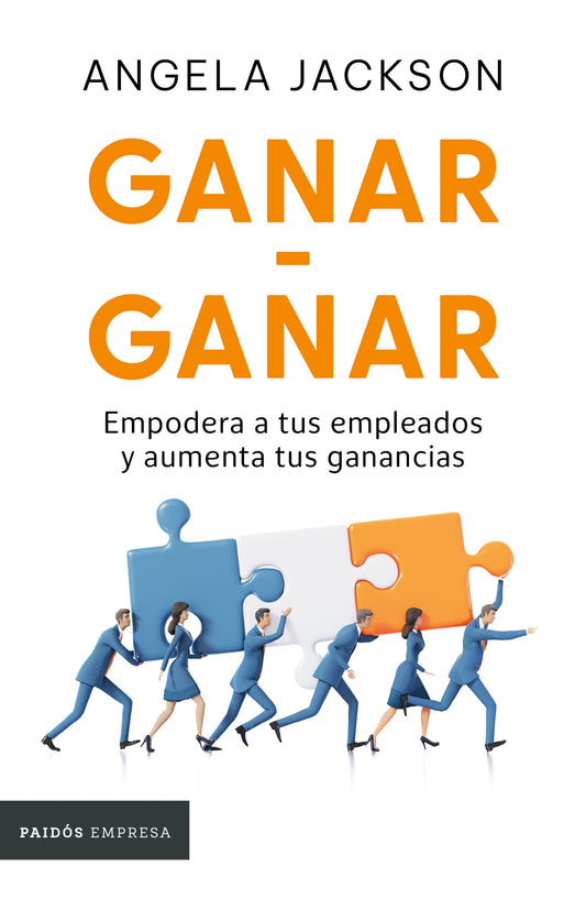 Ganar-Ganar: Empodera a tus empleados y aumenta tus ganancias / The Win-Win Workplace