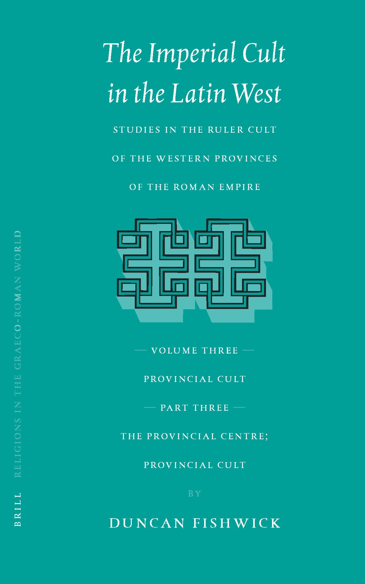 The Imperial Cult in the Latin West, Volume III, Provincial Cult. Part 3. The Provincial Centre; Provincial Cult