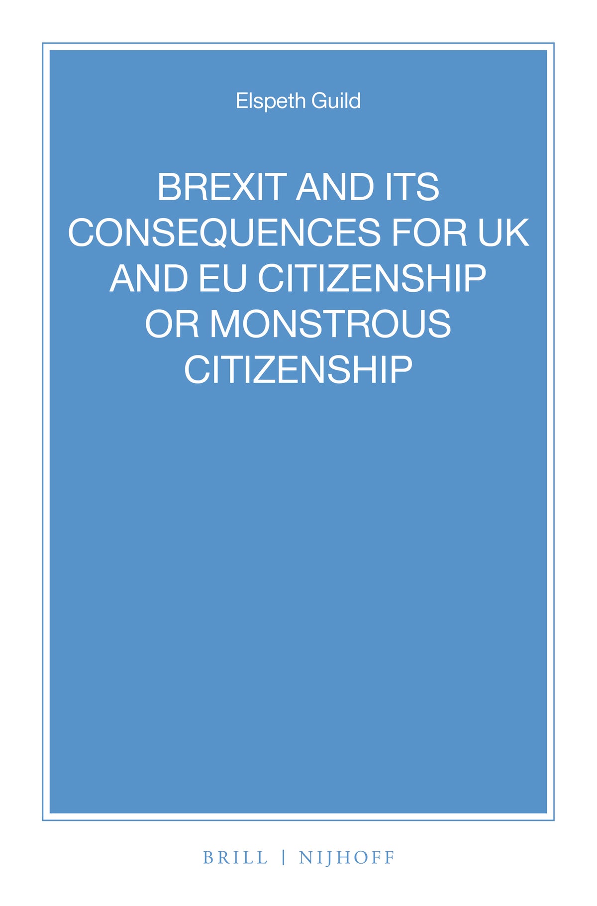 Cover image for BREXIT and its Consequences for UK and EU Citizenship or Monstrous Citizenship ISBN 9789004340886