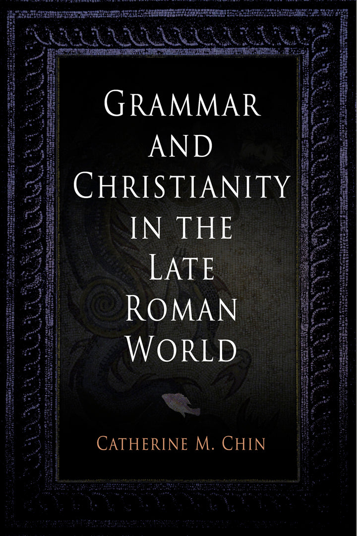 Cover image for Grammar and Christianity in the Late Roman World ISBN 9780812240351