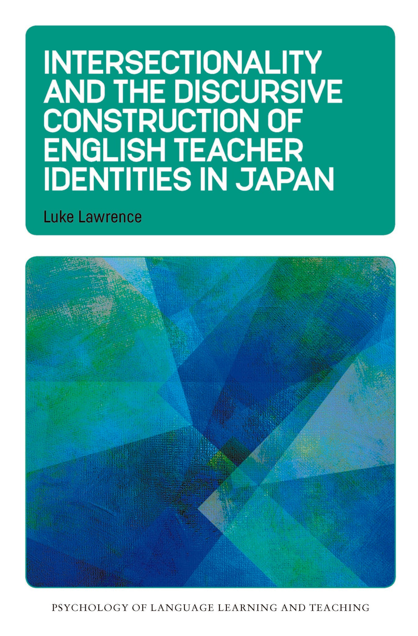 Intersectionality and the Discursive Construction of English Teacher Identities in Japan