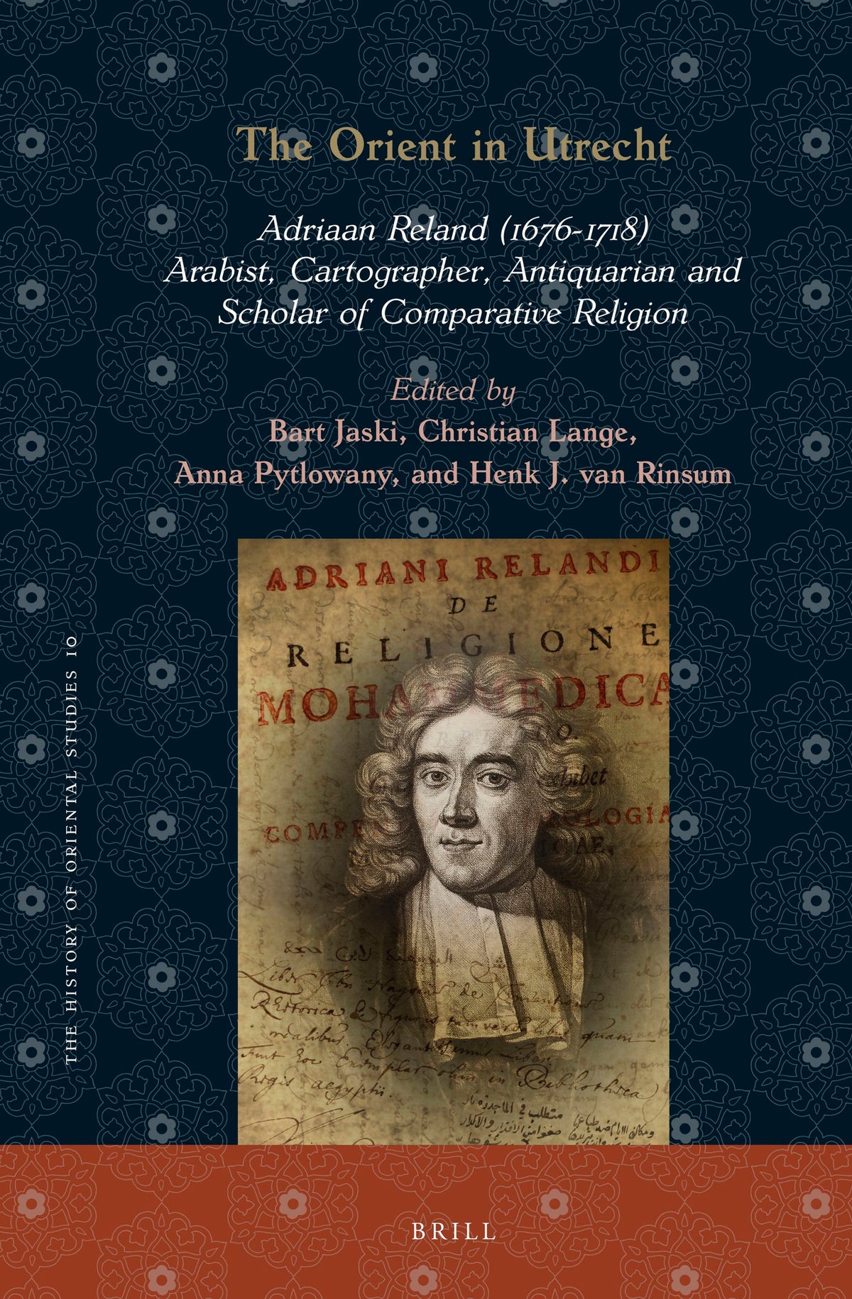 Cover image for The Orient in Utrecht: Adriaan Reland (1676-1718), Arabist, Cartographer, Antiquarian and Scholar of Comparative Religion ISBN 9789004526686