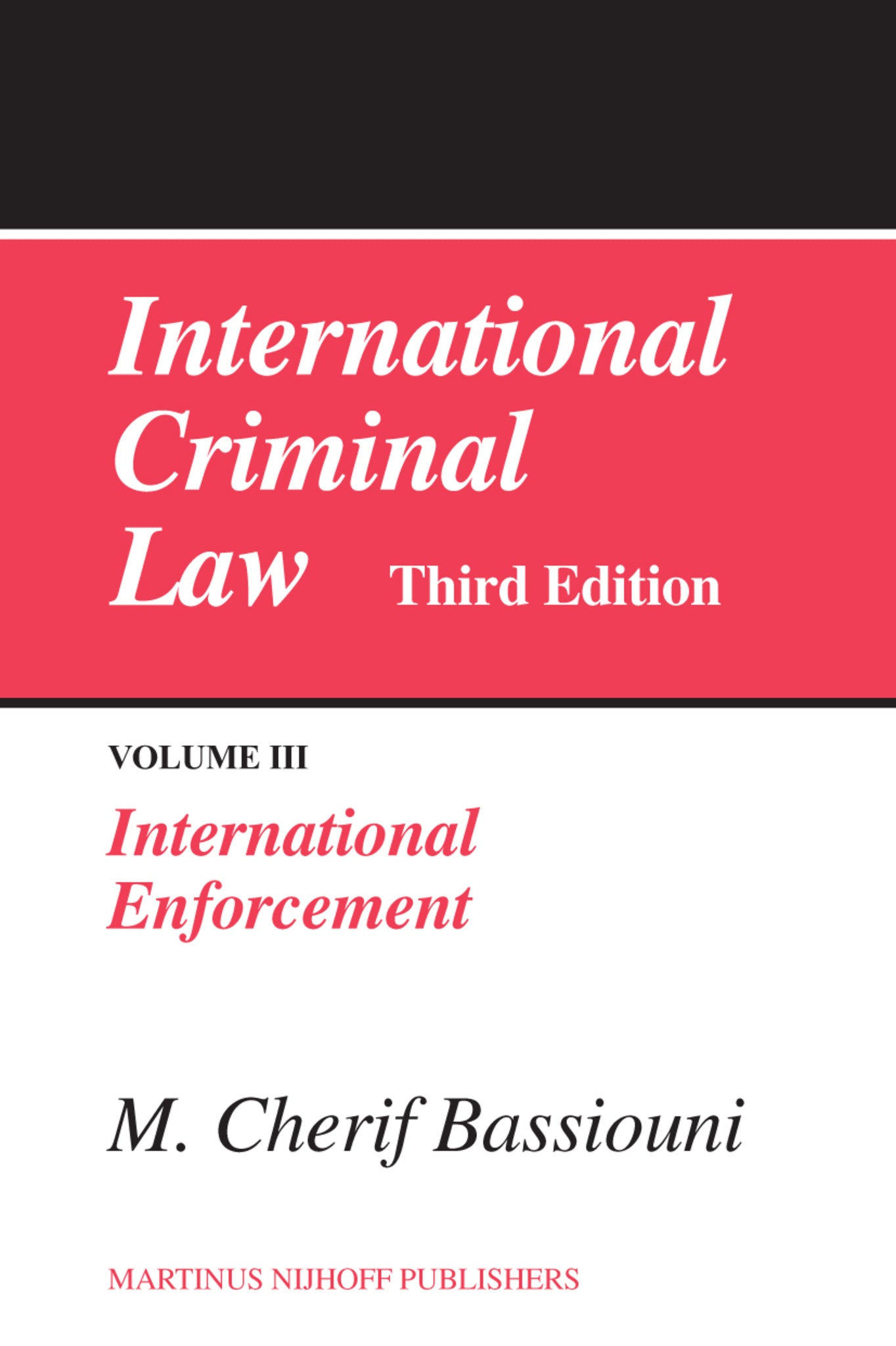 International Criminal Law, Volume 3: International Enforcement