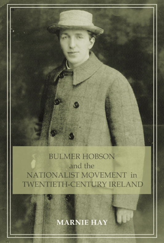 Bulmer Hobson and the Nationalist movement in twentieth-century Ireland