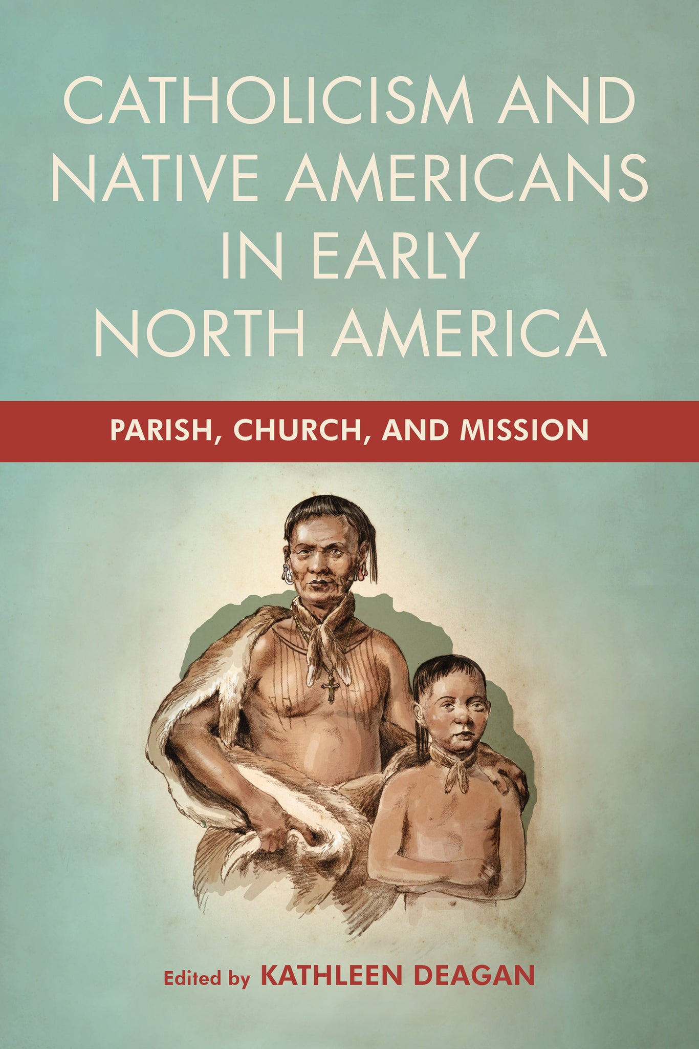 Cover image for Catholicism and Native Americans in Early North America ISBN 9780268207557