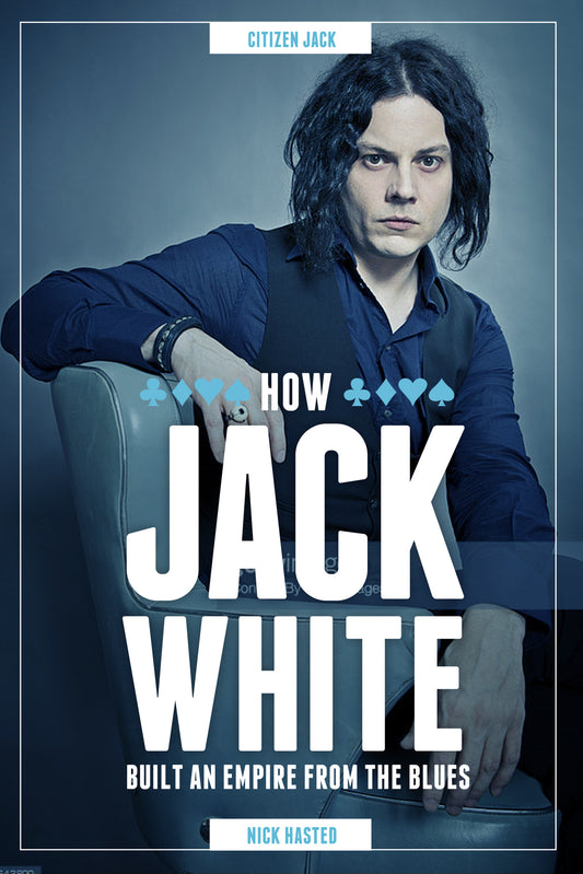 Jack White: How He Built an Empire From the Blues