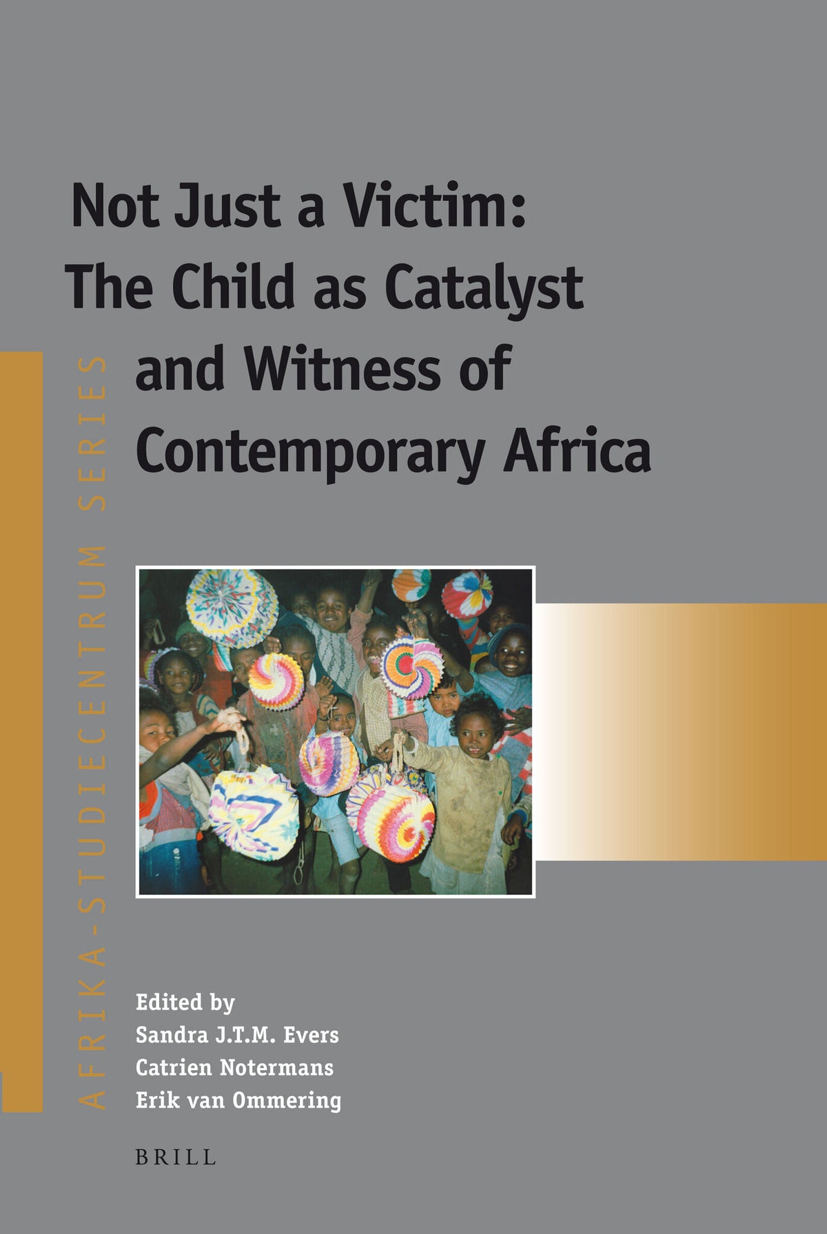 Cover image for Not Just a Victim: The Child as Catalyst and Witness of Contemporary Africa ISBN 9789004204003