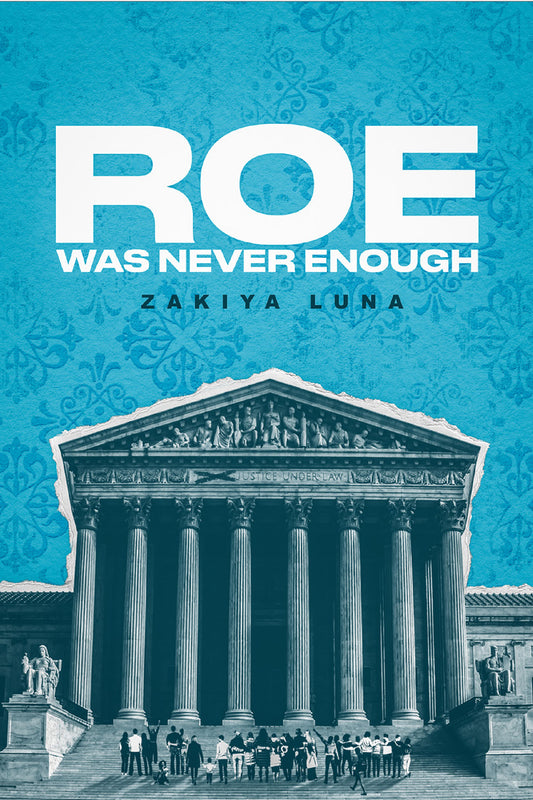 Roe Was Never Enough