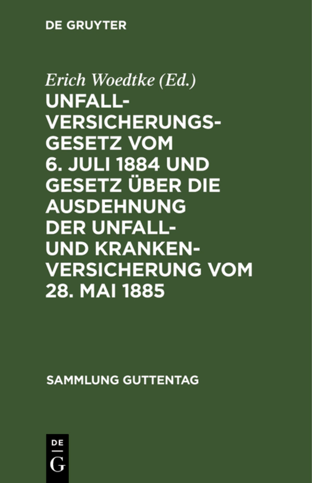 Cover image for Unfallversicherungsgesetz vom 6. Juli 1884 und Gesetz über die Ausdehnung der Unfall- und Krankenversicherung vom 28. Mai 1885 ISBN 9783111156453
