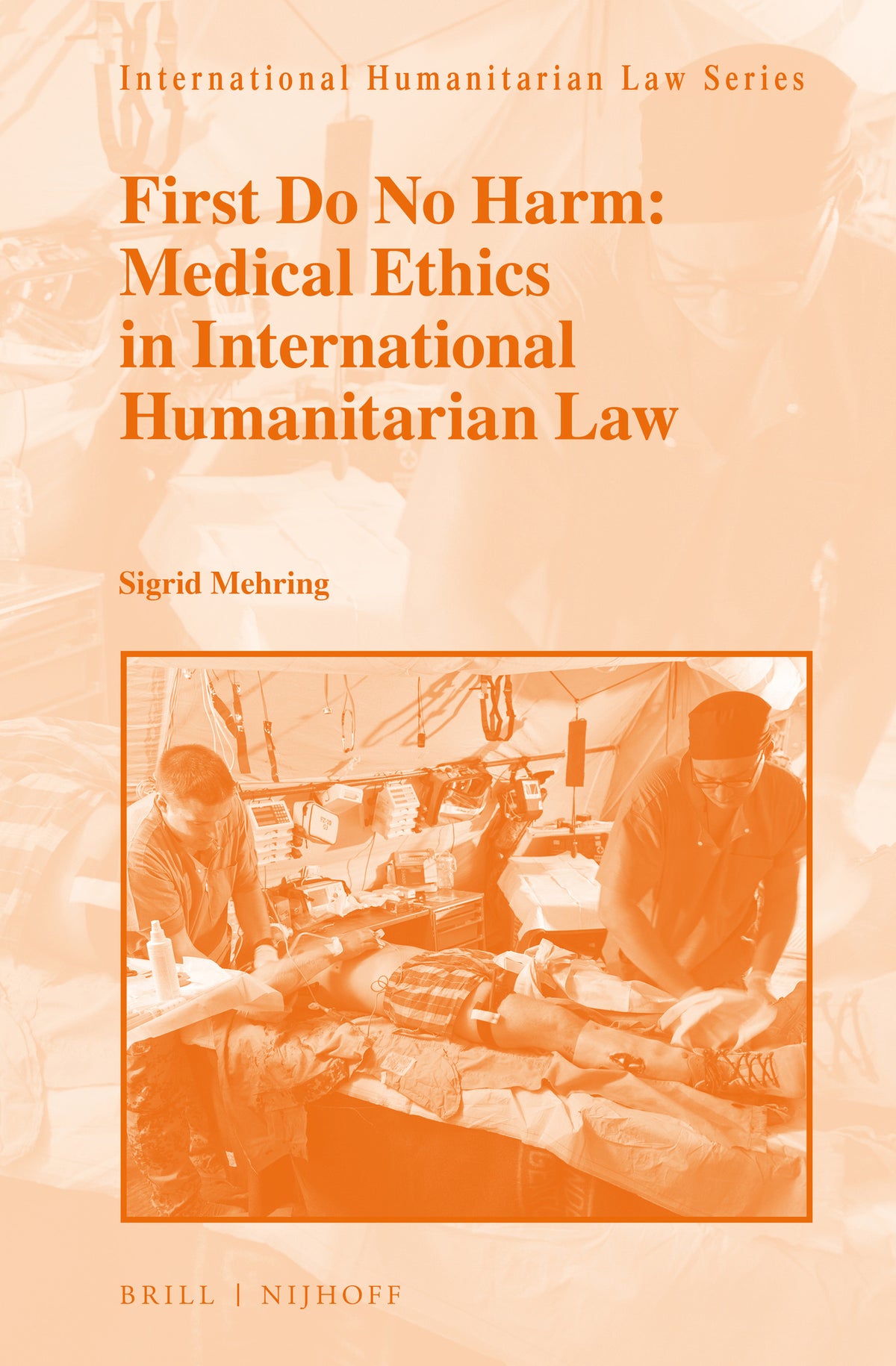 Cover image for First Do No Harm: Medical Ethics in International Humanitarian Law ISBN 9789004279155