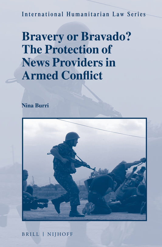 Bravery or Bravado? The Protection of News Providers in Armed Conflict