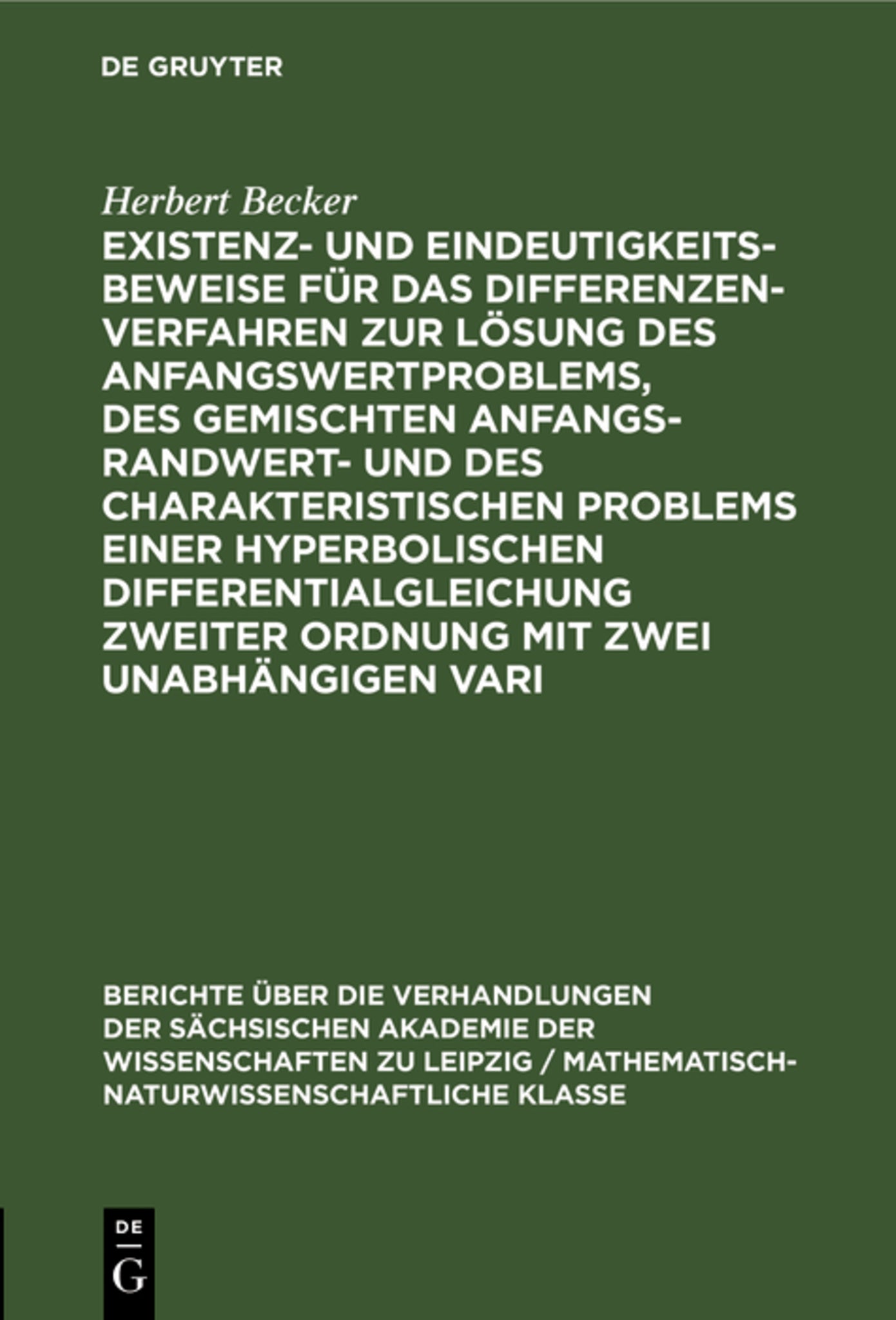 Existenz- und Eindeutigkeitsbeweise für das Differenzenverfahren zur Lösung des Anfangswertproblems, des gemischten Anfangs-Randwert- und des charakteristischen Problems einer hyperbolischen Differentialgleichung zweiter Ordnung mit zwei unabhängigen Vari