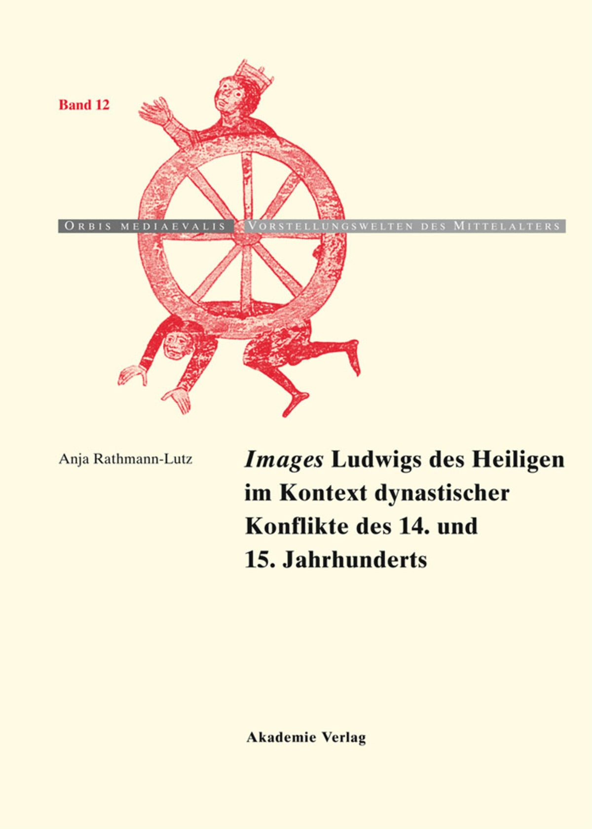 Cover image for "Images" Ludwigs des Heiligen im Kontext dynastischer Konflikte des 14. und 15. Jahrhunderts ISBN 9783050046600