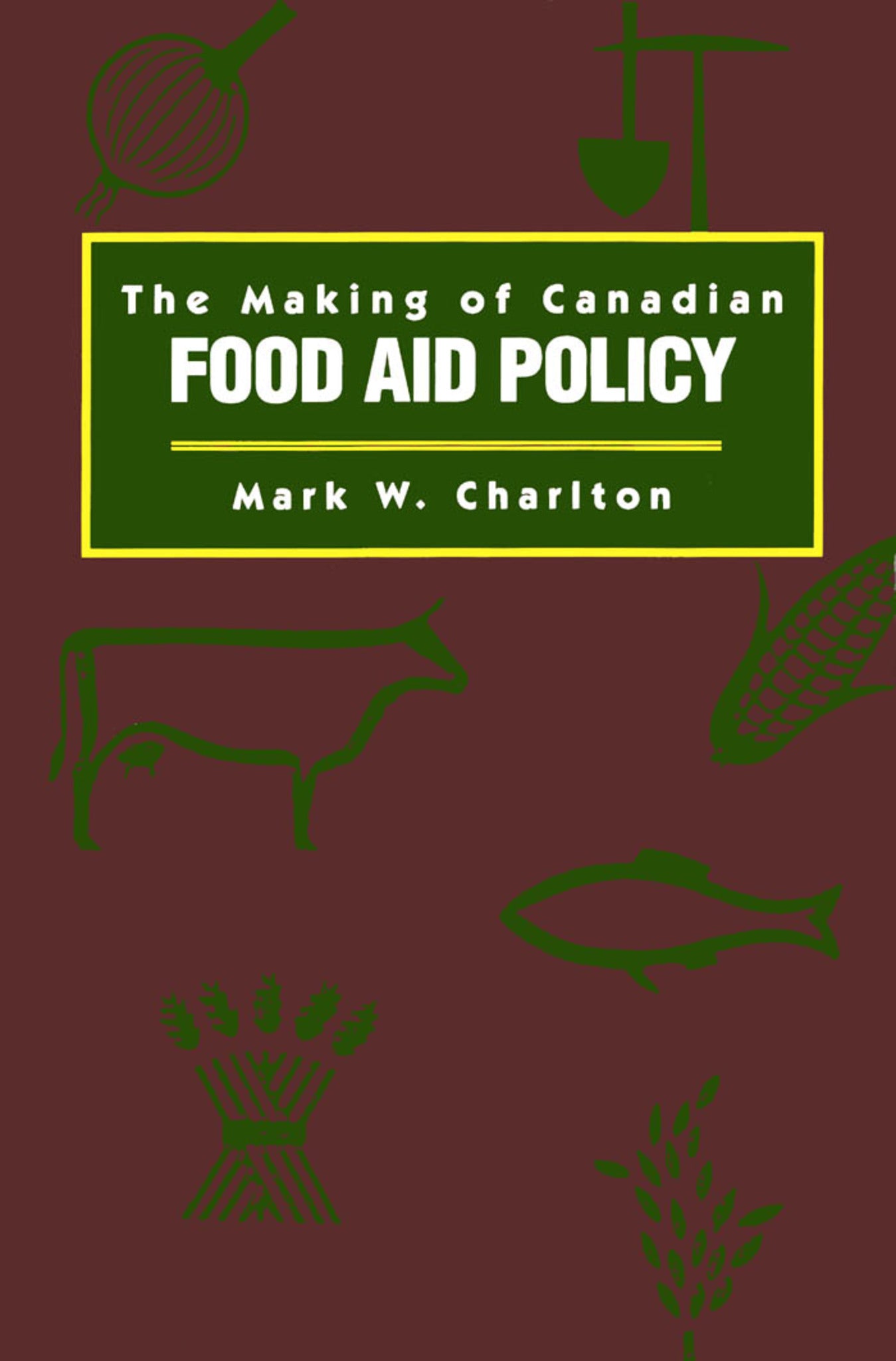 The Making of Canadian Food Aid Policy