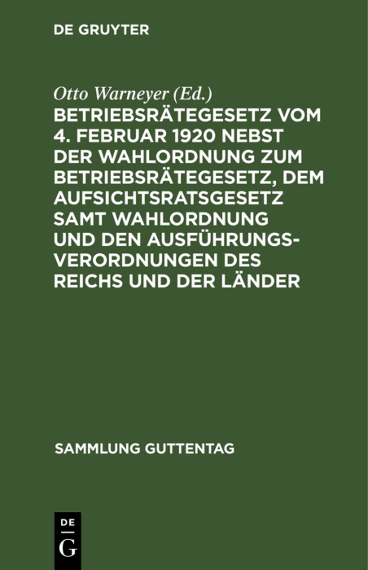 Cover image for Betriebsrätegesetz vom 4. Februar 1920 nebst der Wahlordnung zum Betriebsrätegesetz, dem Aufsichtsratsgesetz samt Wahlordnung und den Ausführungsverordnungen des Reichs und der Länder ISBN 9783111253800