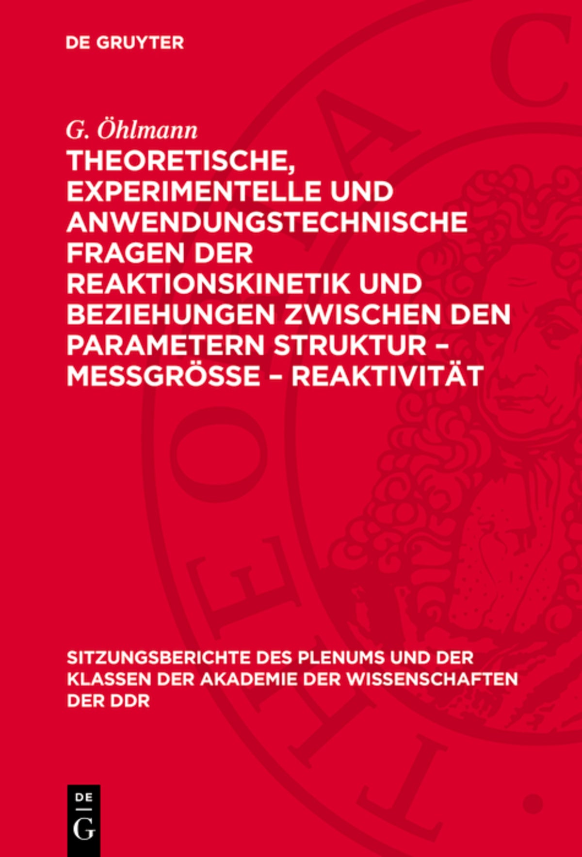 Cover image for Theoretische, experimentelle und anwendungstechnische Fragen der Reaktionskinetik und Beziehungen zwischen den Parametern Struktur – Meßgröße – Reaktivität ISBN 9783112727287
