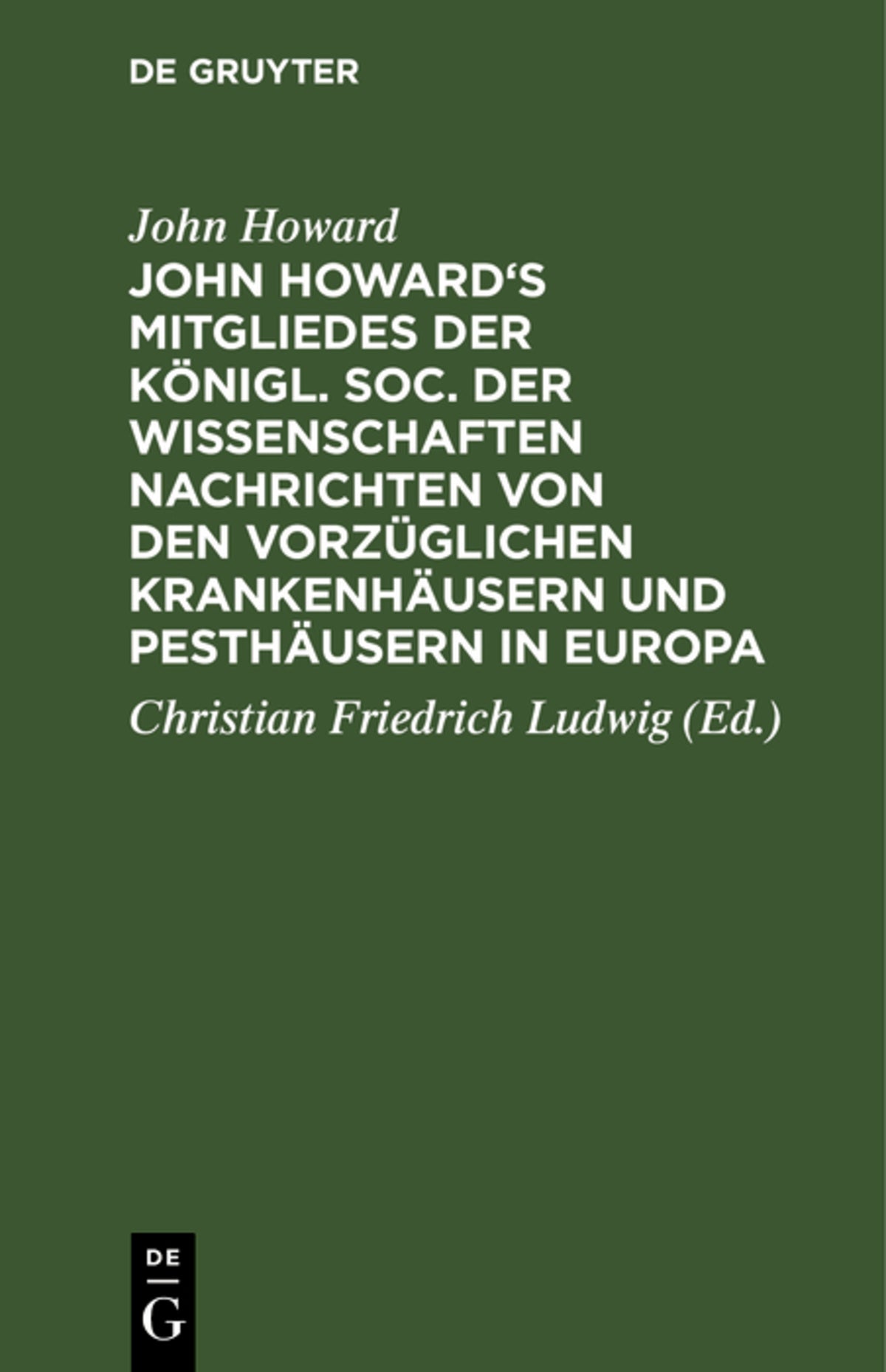 Cover image for John Howard's Mitgliedes der königl. Soc. der Wissenschaften Nachrichten von den vorzüglichen Krankenhäusern und Pesthäusern in Europa ISBN 9783111258614