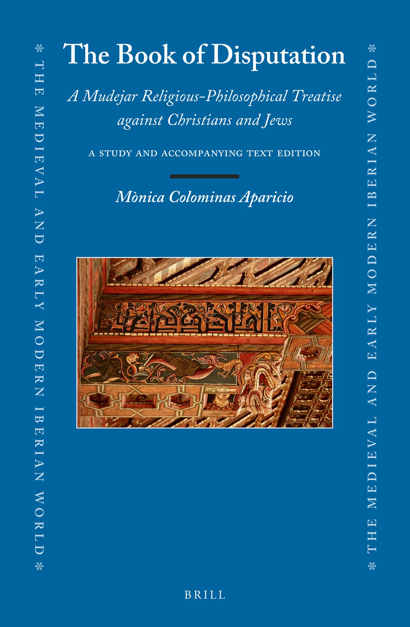 The Book of Disputation: A Mudejar Religious-Philosophical Treatise against Christians and Jews