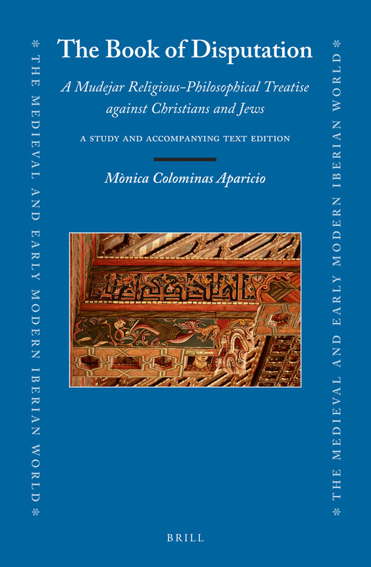The Book of Disputation: A Mudejar Religious-Philosophical Treatise against Christians and Jews