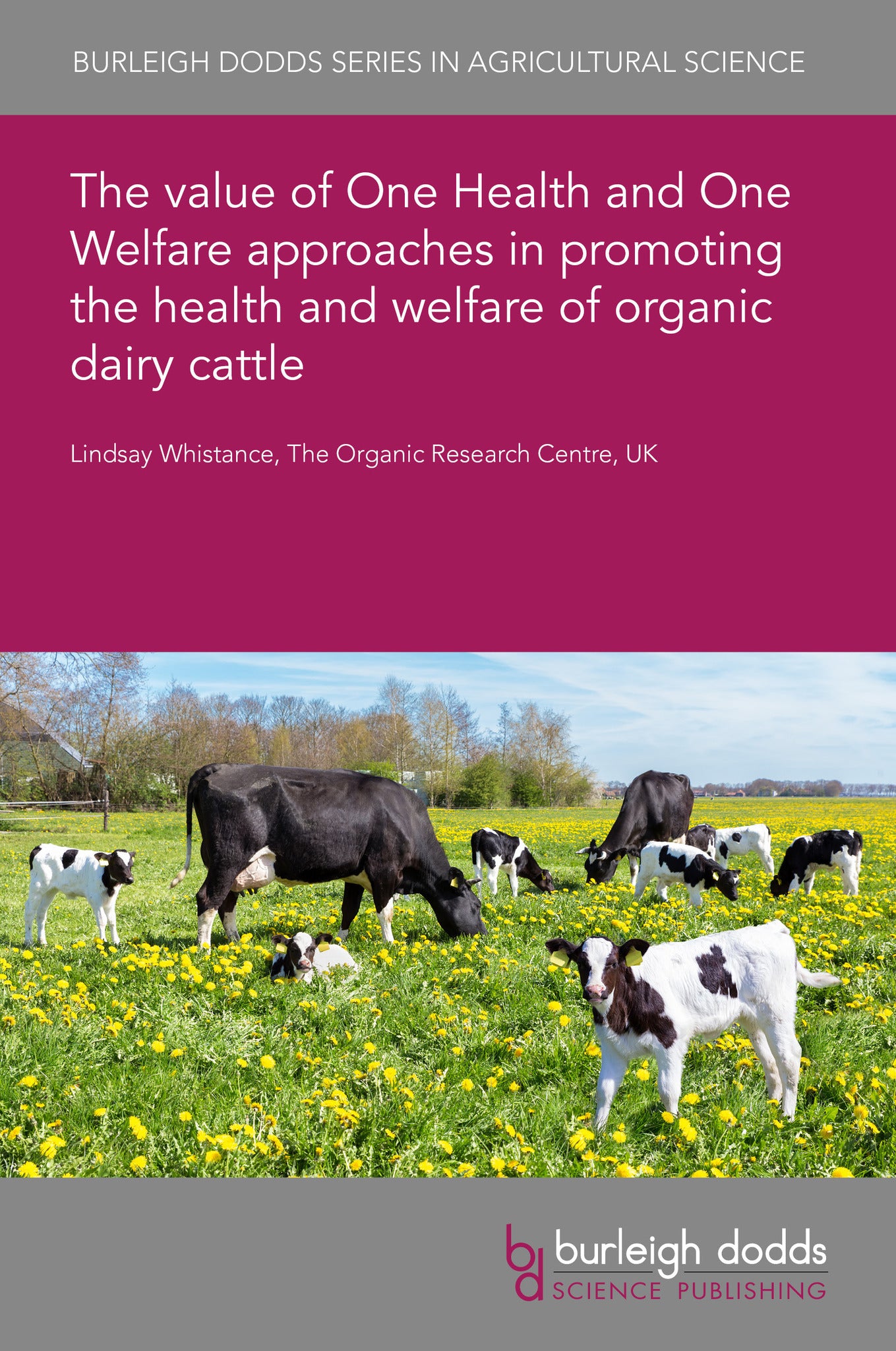 Cover image for The value of One Health and One Welfare approaches in promoting the health and welfare of organic dairy cattle ISBN 9781835453254