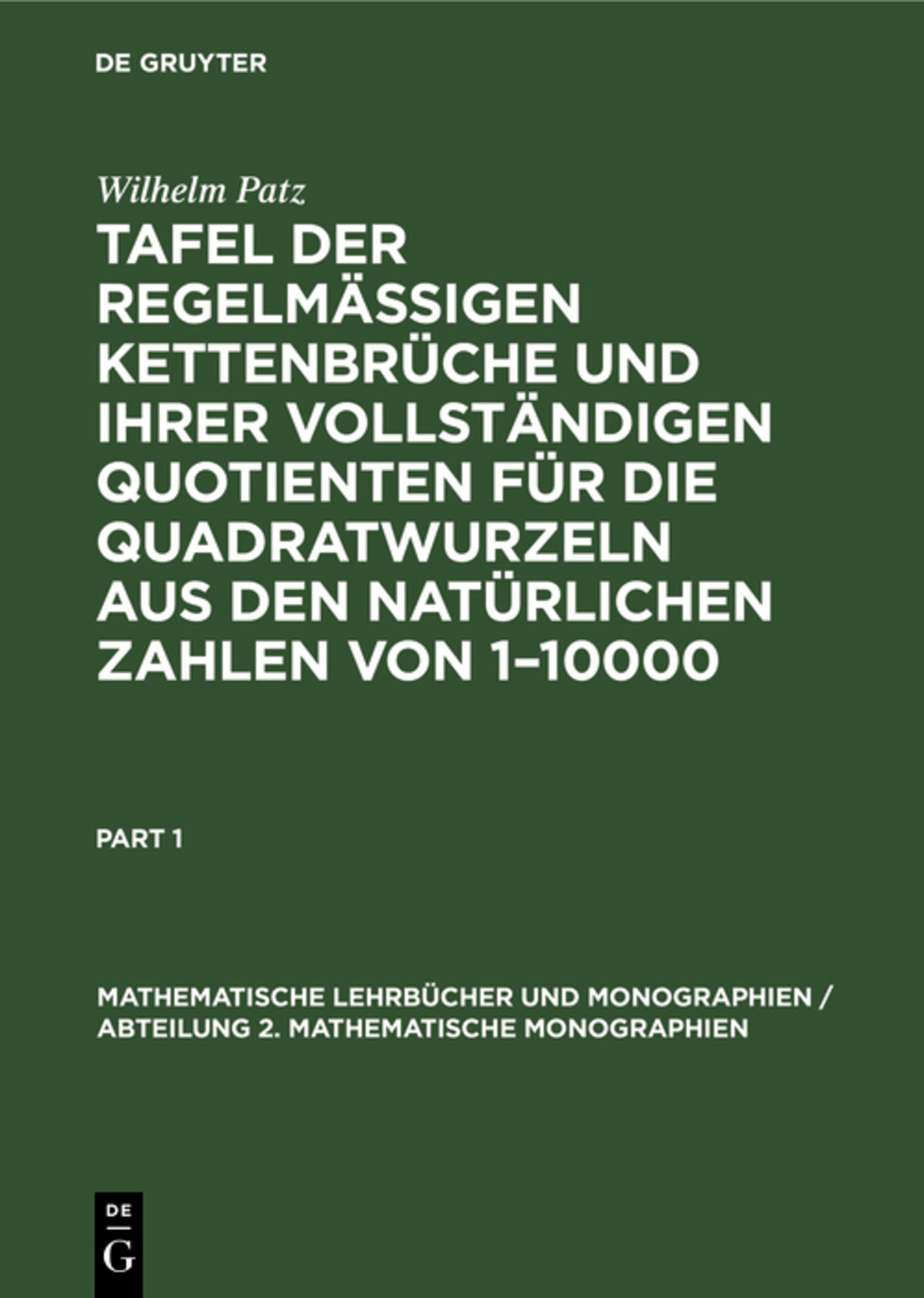 Tafel der regelmässigen Kettenbrüche und ihrer vollständigen Quotienten für die Quadratwurzeln aus den natürlichen Zahlen von 1–10000