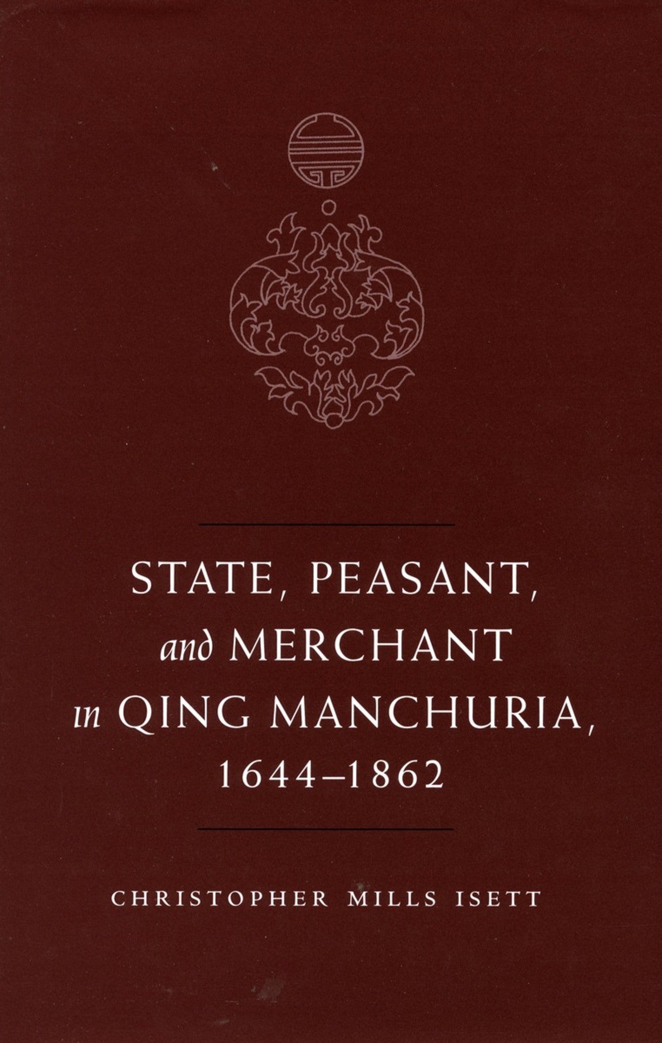 State, Peasant, and Merchant in Qing Manchuria, 1644-1862