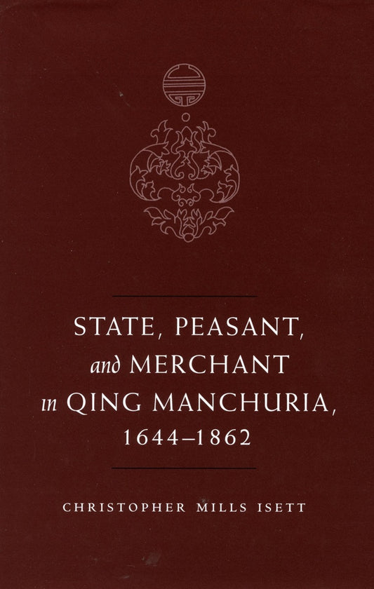State, Peasant, and Merchant in Qing Manchuria, 1644-1862