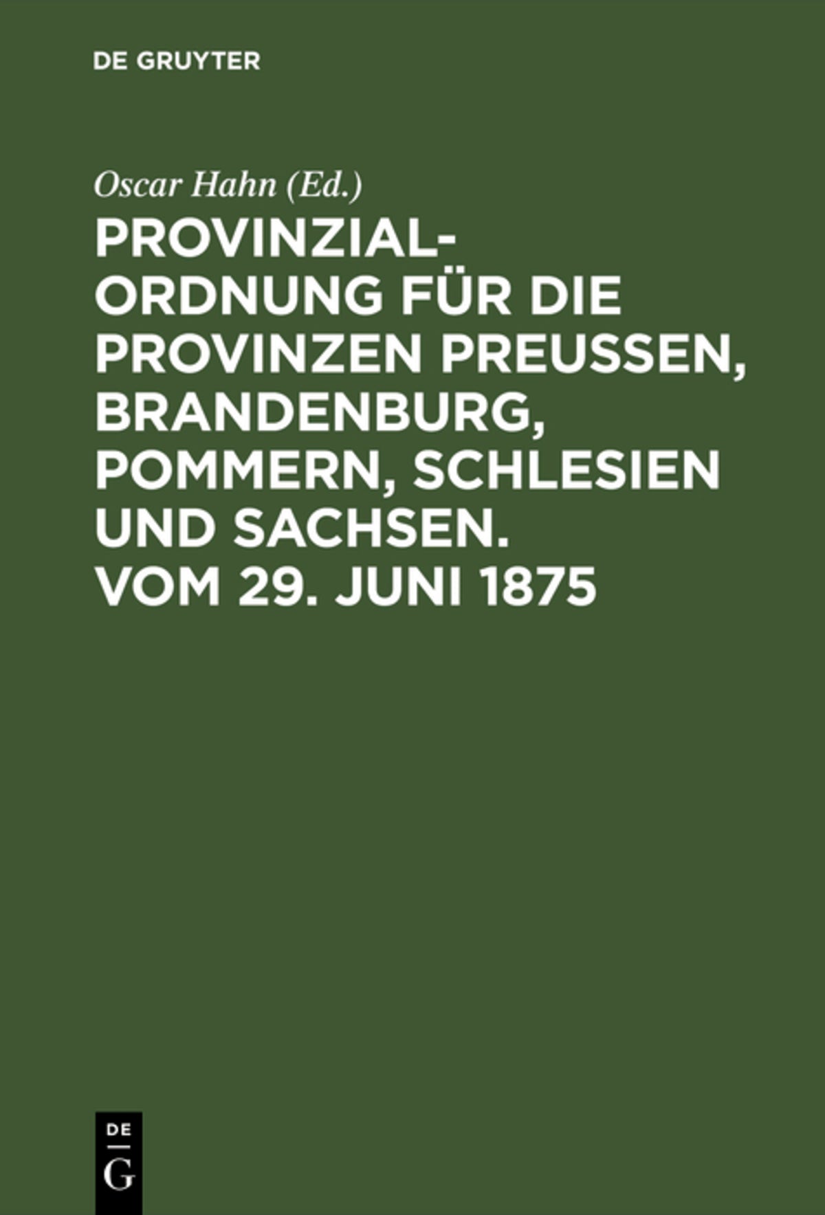 Provinzial-Ordnung für die Provinzen Preußen, Brandenburg, Pommern, Schlesien und Sachsen. Vom 29. Juni 1875