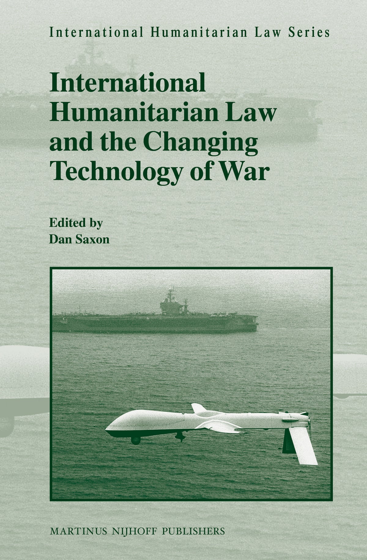 Cover image for International Humanitarian Law and the Changing Technology of War ISBN 9789004229488