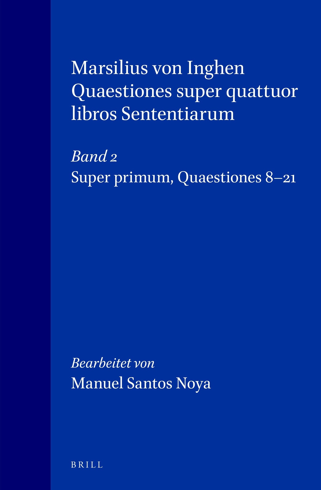 Marsilius von Inghen, Quaestiones super quattuor libros Sententiarum, Band 2: Super primum. Quaestiones 8-21