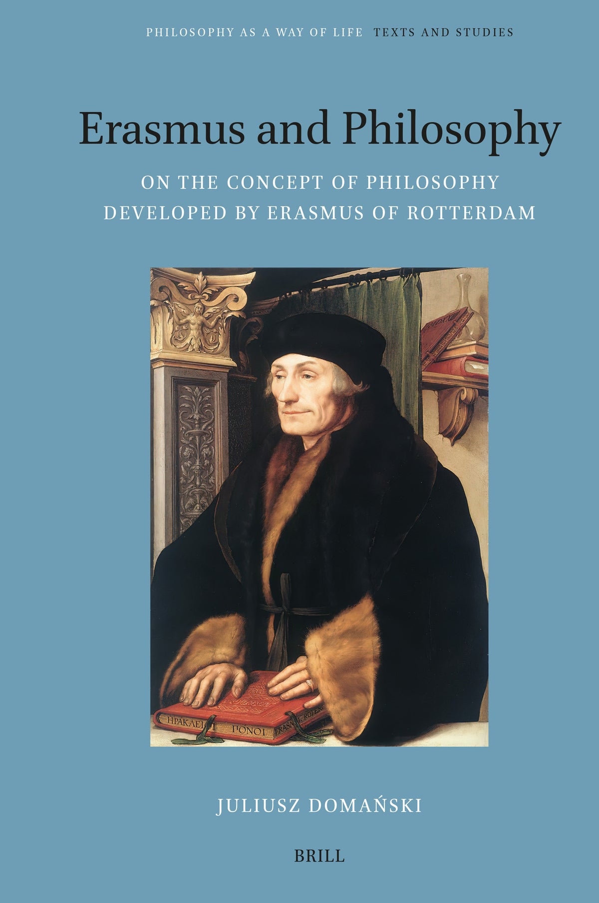 Cover image for Erasmus and Philosophy. On the Concept of Philosophy Developed by Erasmus of Rotterdam ISBN 9789004703377