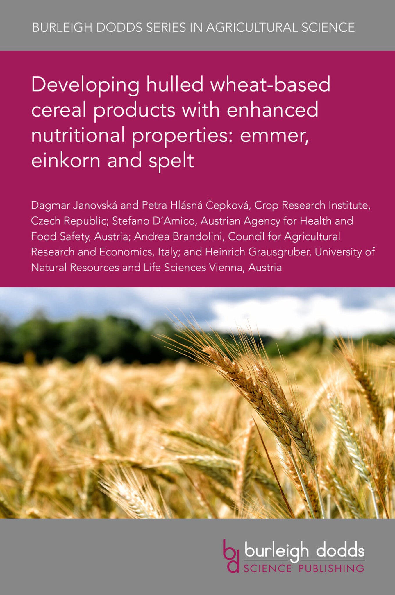 Cover image for Developing hulled wheat-based cereal products with enhanced nutritional properties: emmer, einkorn and spelt ISBN 9781801461566