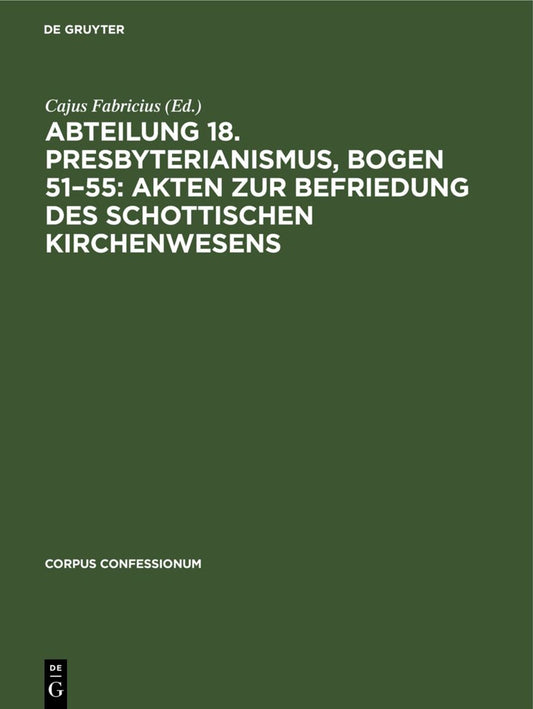 Abteilung 18. Presbyterianismus, Bogen 51–55: Akten zur Befriedung des schottischen Kirchenwesens