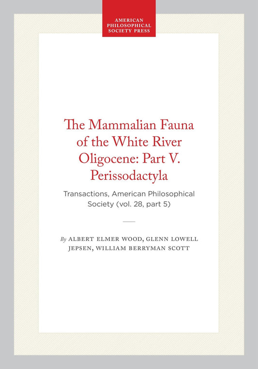 The Mammalian Fauna of the White River Oligocene: Part V. Perissodactyla