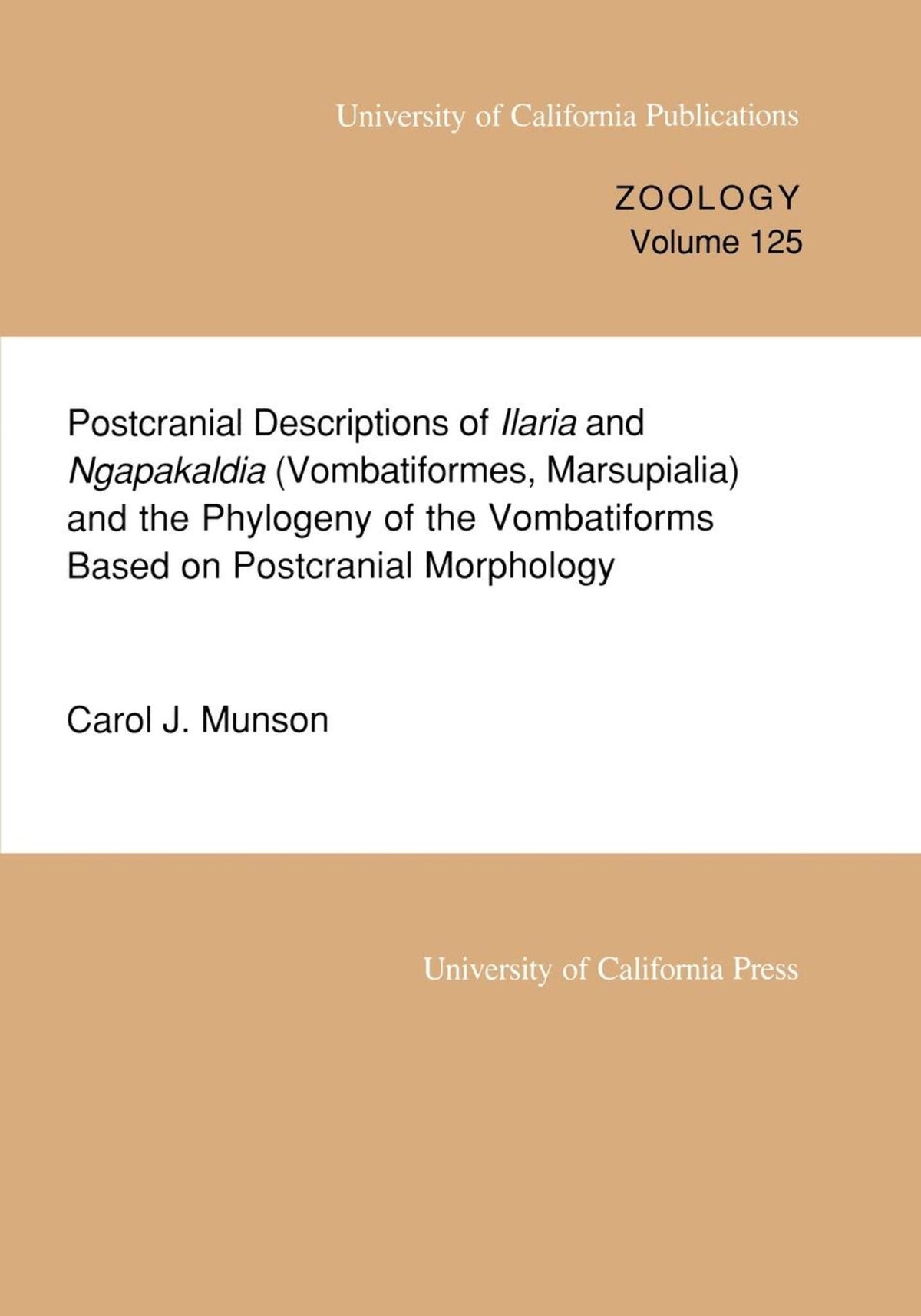 Cover image for Postcranial Descriptions of Ilaria and Ngapakaldia (Vombatiformes, Marsupialia) and the Phylogeny of the Vombatiforms Based on Postcranial Morphology ISBN 9780520097728