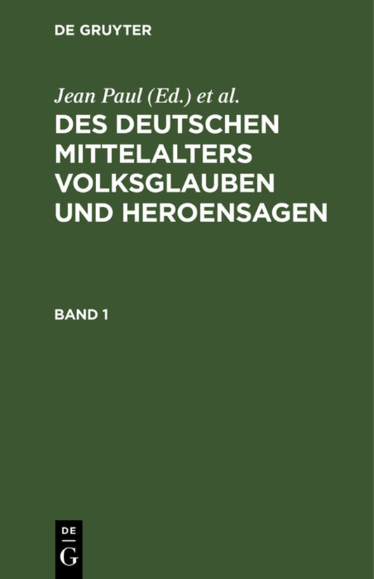 Des Deutschen Mittelalters Volksglauben und Heroensagen. Band 1