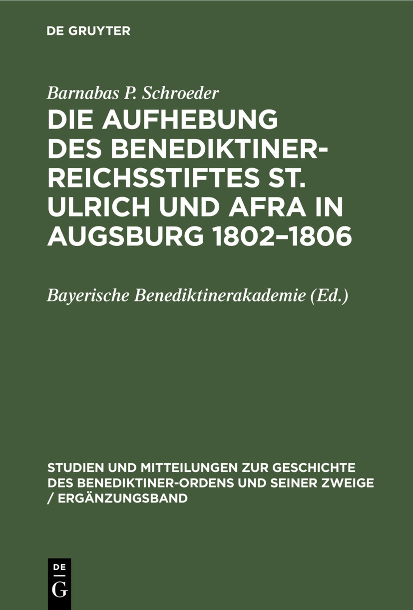Die Aufhebung des Benediktiner-Reichsstiftes St. Ulrich und Afra in Augsburg 1802–1806