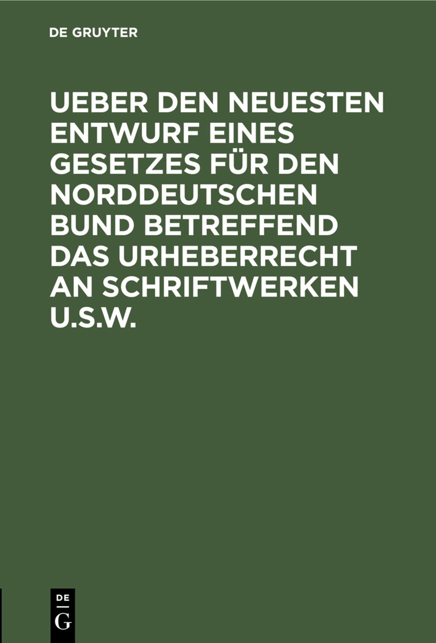 Ueber den neuesten Entwurf eines Gesetzes für den Norddeutschen Bund betreffend das Urheberrecht an Schriftwerken u.s.w.