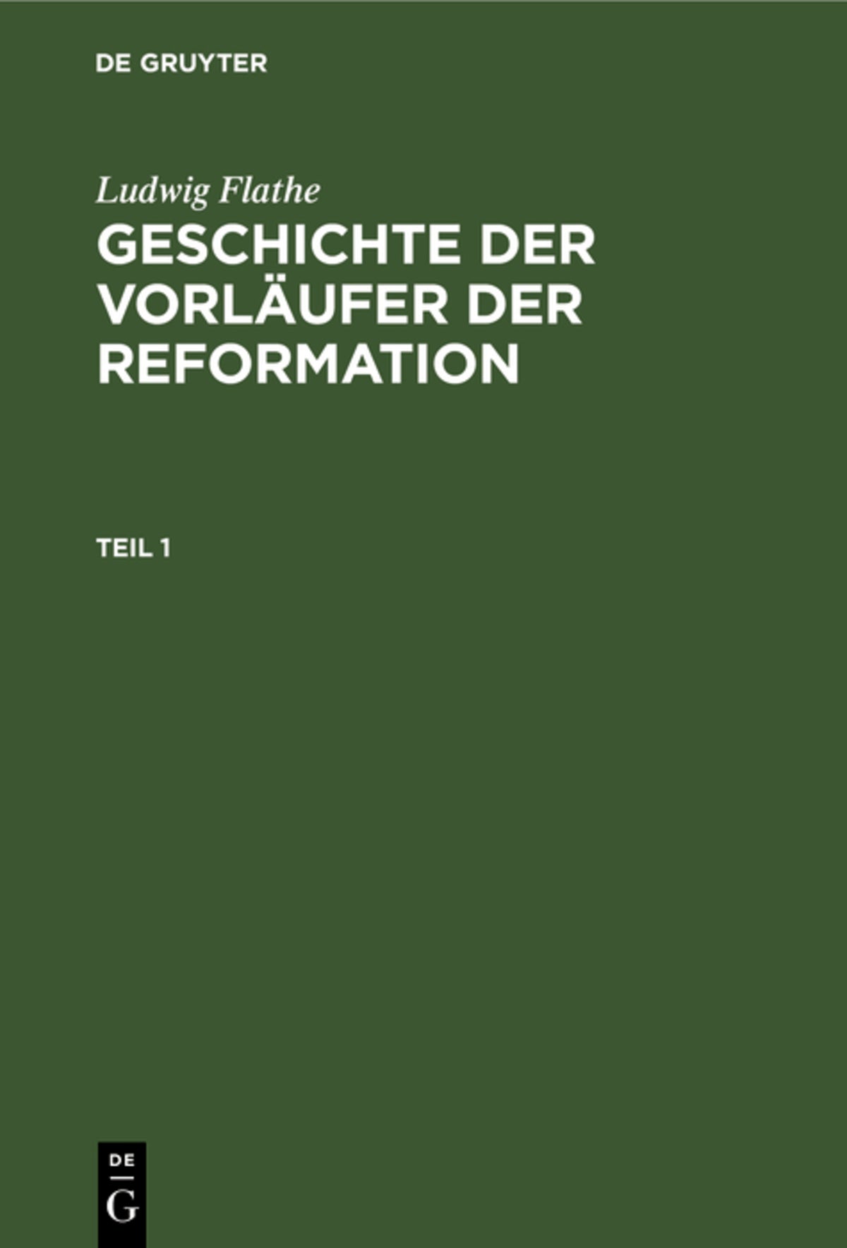 Cover image for Ludwig Flathe: Geschichte der Vorläufer der Reformation. Teil 1 ISBN 9783111200248