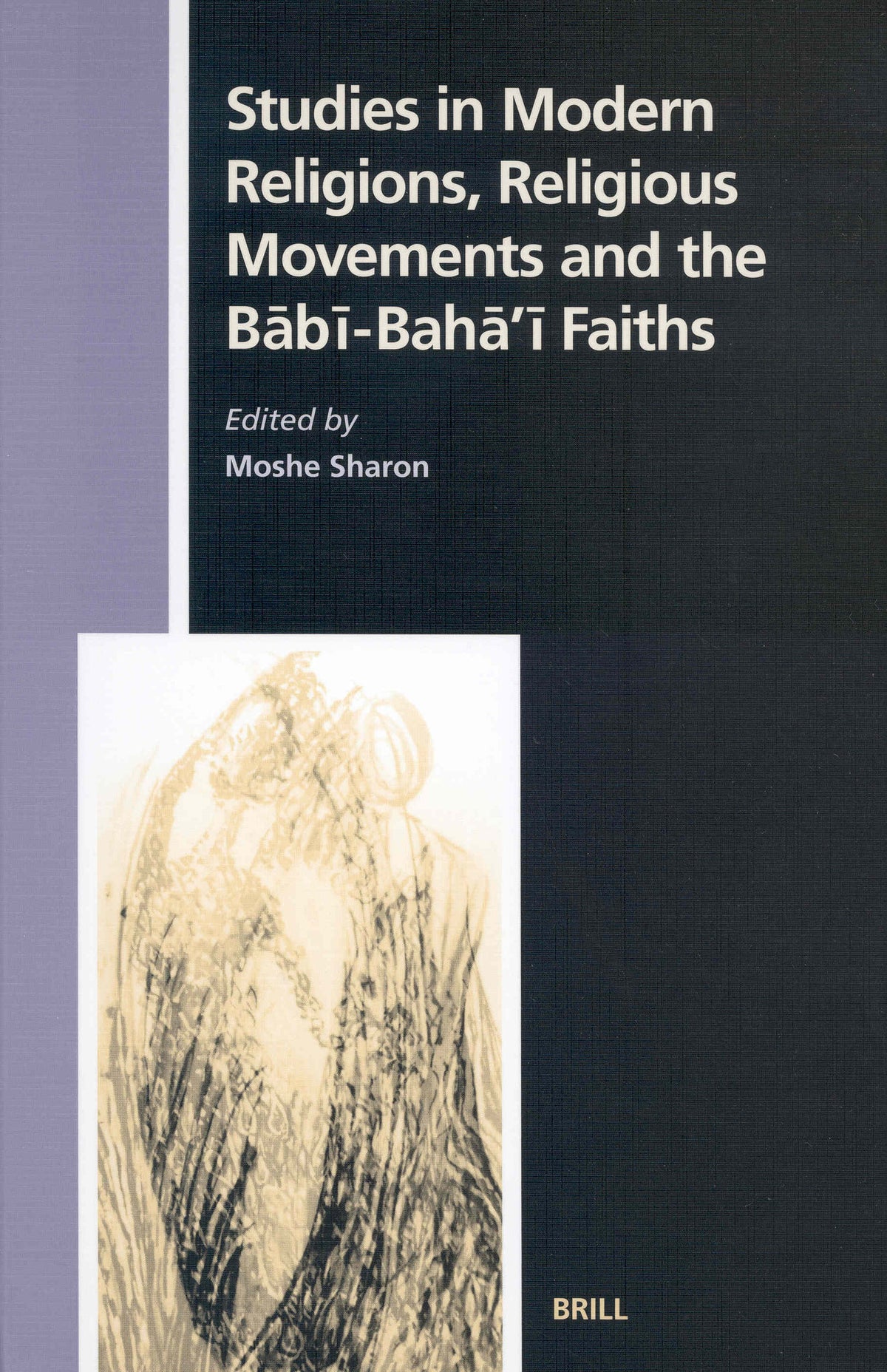 Cover image for Studies in Modern Religions, Religious Movements and the Bābī-Bahā'ī Faiths ISBN 9789004139046