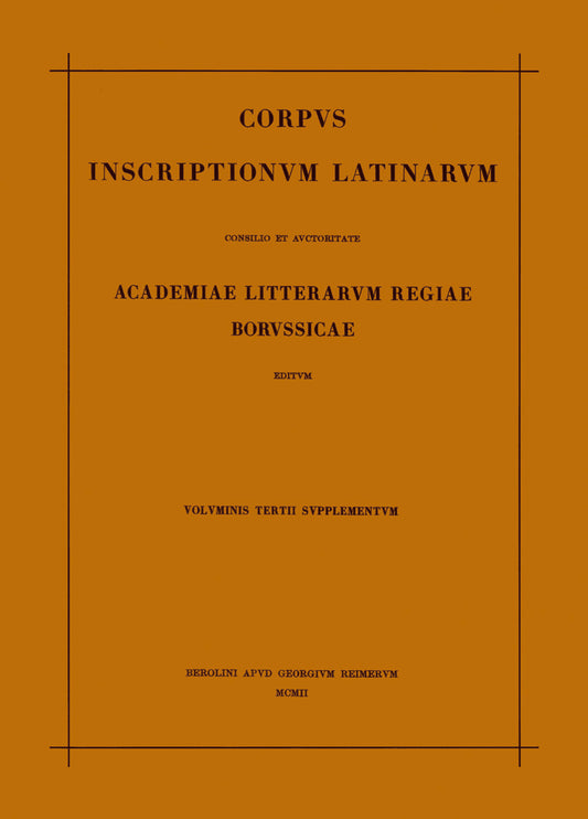 Corpus inscriptionum Latinarum. Vol III: Inscriptiones Asiae, provinciarum Europae Graecarum, Illyrici Latinae. Suppl: Inscriptionum Orientis et Illyrici Latinarum supplementum. Pars I: . Fasc 3