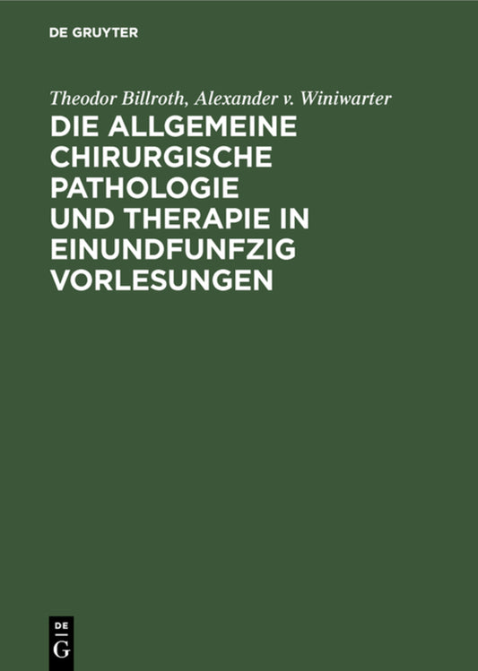 Die allgemeine chirurgische Pathologie und Therapie in einundfunfzig Vorlesungen