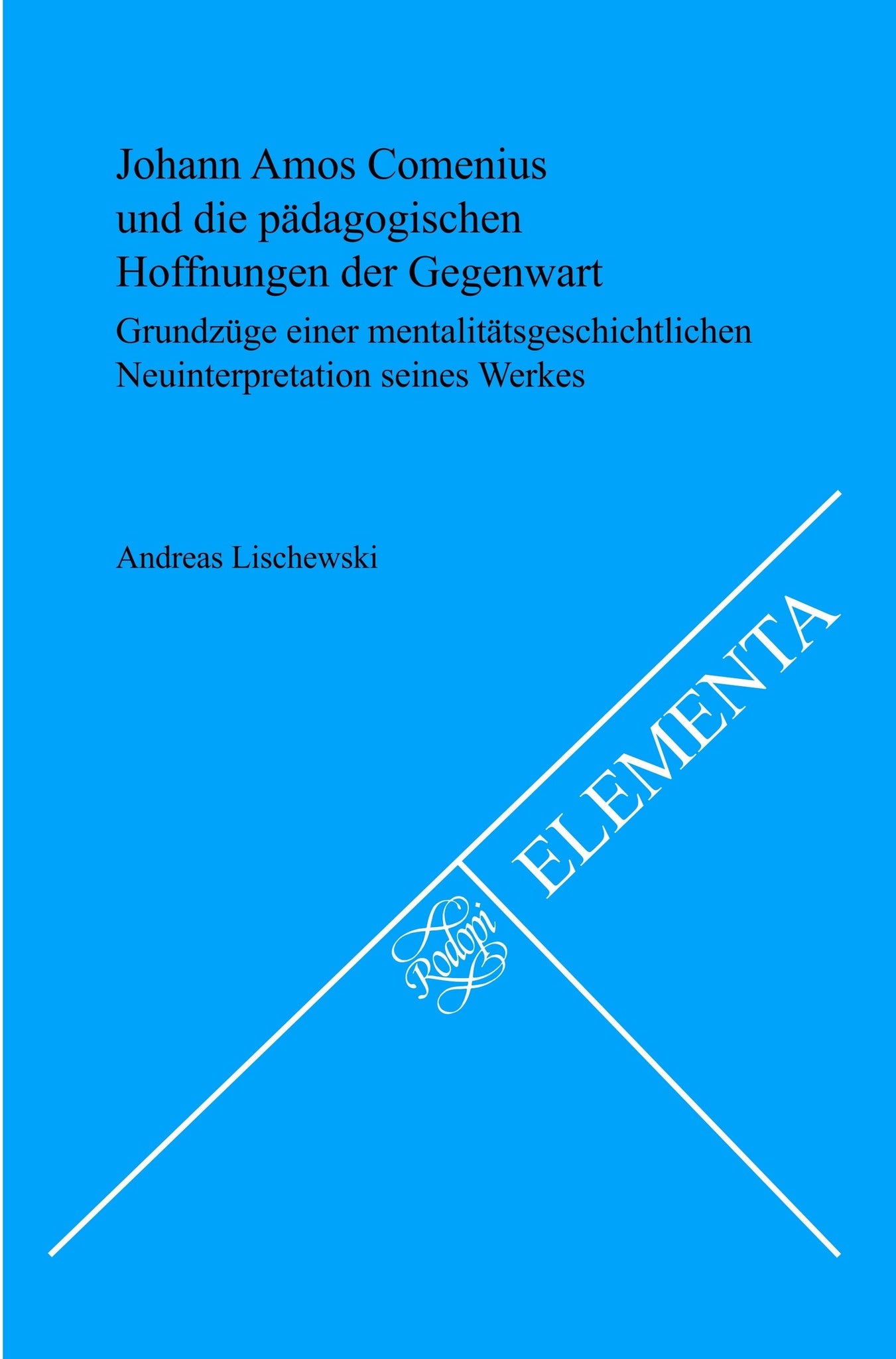 Johann Amos Comenius und die pädagogischen Hoffnungen der Gegenwart