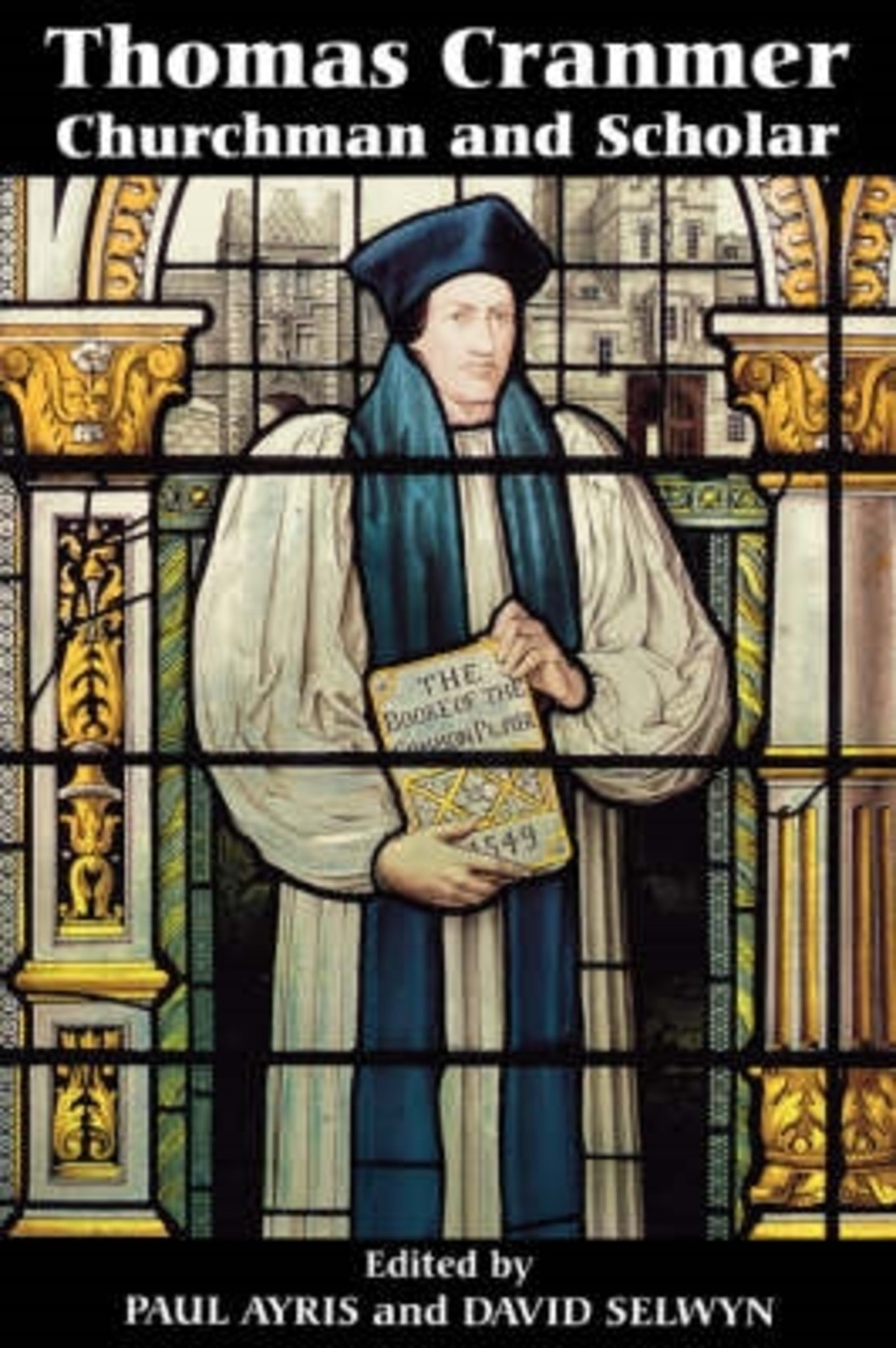 Thomas Cranmer: Churchman and Scholar